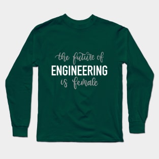 The future of engineering is female Long Sleeve T-Shirt